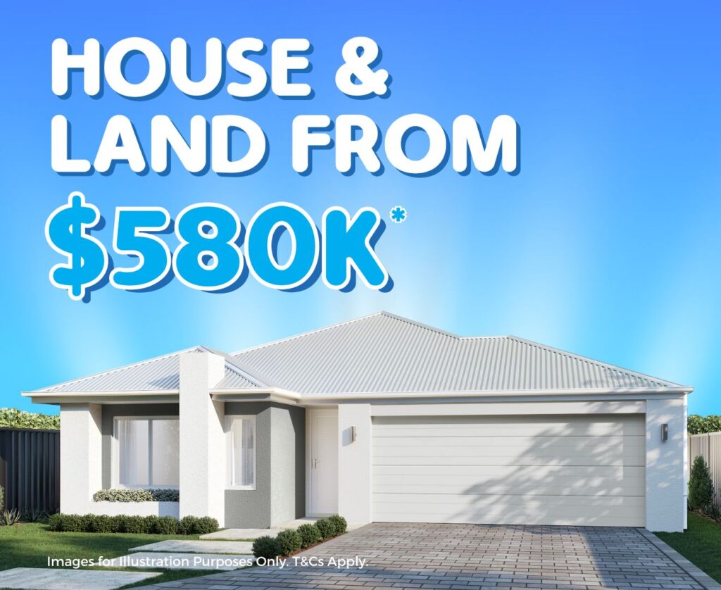 house and land from $580K Perth
